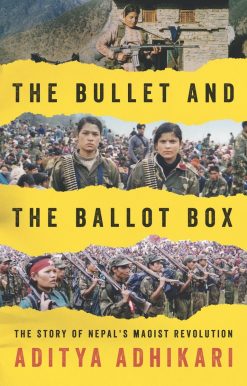 The Bullet and the Ballot Box: The Story of Nepal's Maoist Revolution