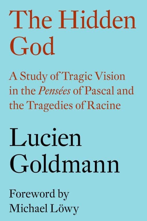 The Hidden God: A Study of Tragic Vision in the Pensées of Pascal and the Tragedies of Racine