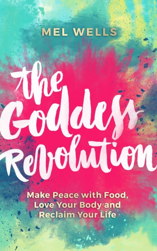 Make Peace with Food, Love Your Body and Reclaim Your Life: The Goddess Revolution