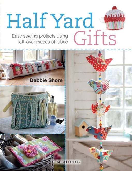 Half Yard# Gifts: Easy sewing projects using leftover pieces of fabric