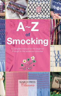 A-Z of Smocking: A complete manual for the beginner through to the advanced smocker