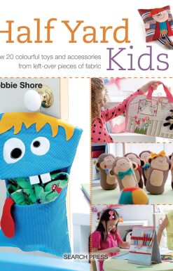 Half Yard# Kids: Sew 20 colourful toys and accessories from leftover pieces of fabric