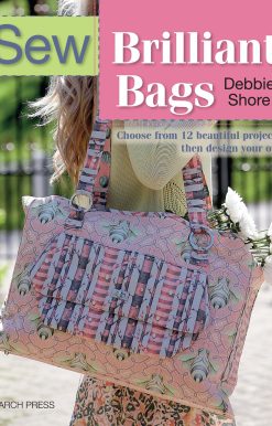 Sew Brilliant Bags: Choose from 12 beautiful projects, then design your own