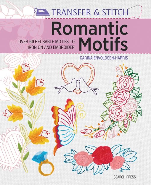 Over 60 reusable motifs to iron on and embroider: Transfer & Stitch: Romantic Motifs