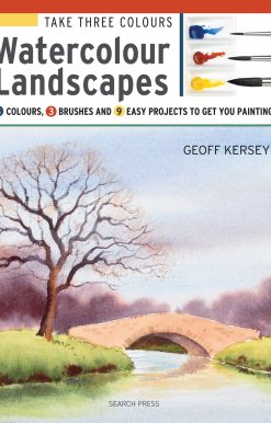 Take Three Colours: Watercolour Landscapes: Start to paint with 3 colours, 3 brushes and 9 easy projects