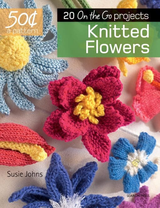 20 On the Go projects: 50 Cents a Pattern: Knitted Flowers