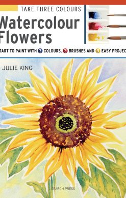 Take Three Colours: Watercolour Flowers: Start to paint with 3 colours, 3 brushes and 9 easy projects