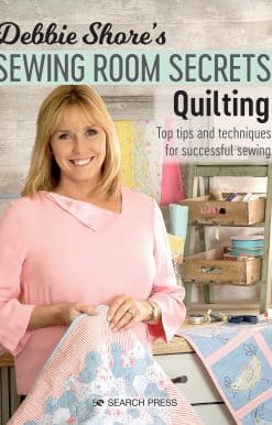 Top Tips and Techniques for Successful Sewing: Debbie Shore's Sewing Room Secrets: Quilting