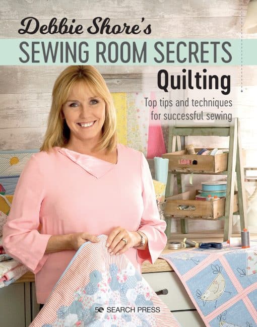 Top Tips and Techniques for Successful Sewing: Debbie Shore's Sewing Room Secrets: Quilting