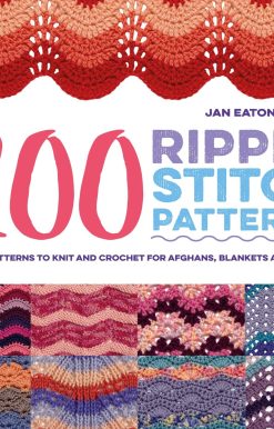 200 Ripple Stitch Patterns: Exciting Patterns To Knit And Crochet For Afghans, Blankets And Throws