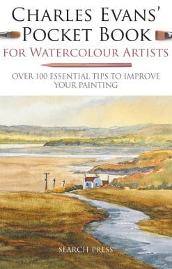 Over 100 Essential Tips to Improve Your Painting: Charles Evans' Pocket Book for Watercolour Artists