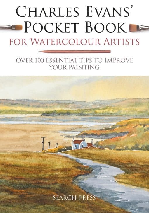 Over 100 Essential Tips to Improve Your Painting: Charles Evans' Pocket Book for Watercolour Artists