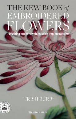 Kew Book of Embroidered Flowers, The: 11 inspiring projects with reusable iron-on transfers