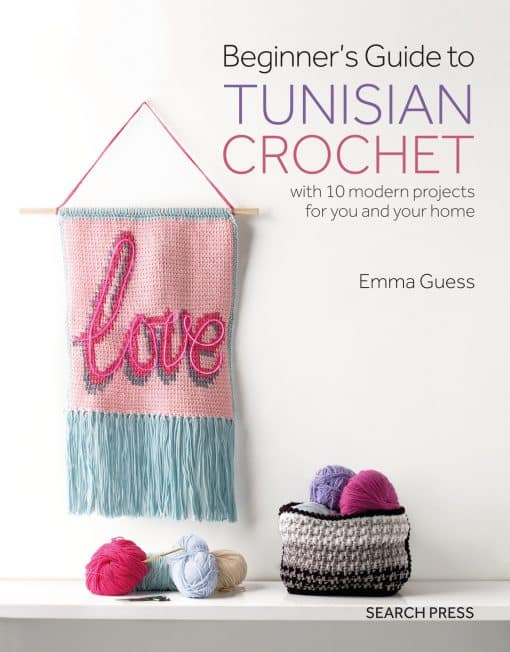 Beginner's Guide to Tunisian Crochet: with 10 modern projects for you and your home