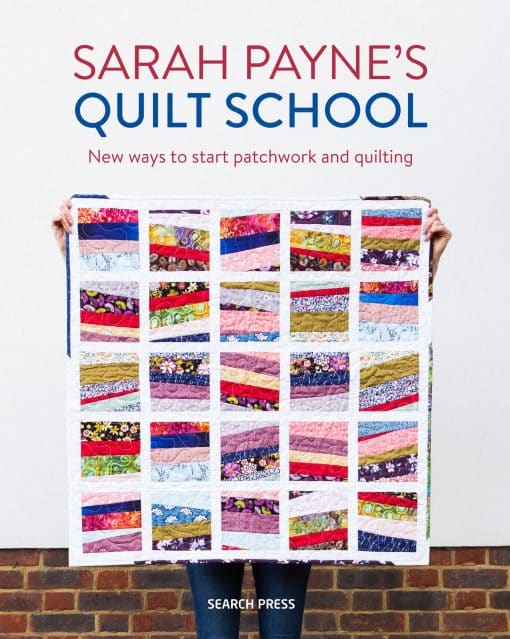 Sarah Payne’s Quilt School: New ways to start patchwork and quilting