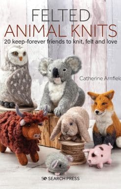 Felted Animal Knits: 20 keep-forever friends to knit, felt and love