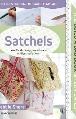 Sew 15 stunning projects and endless variations: Build a Bag Book & Templates: Satchels