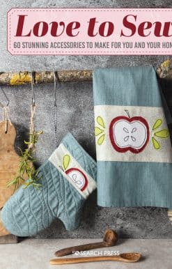 Love to Sew: 60 stunning accessories to make for you and your home