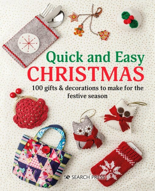 100 Gifts & Decorations to Make for the Festive Season: Quick and Easy Christmas