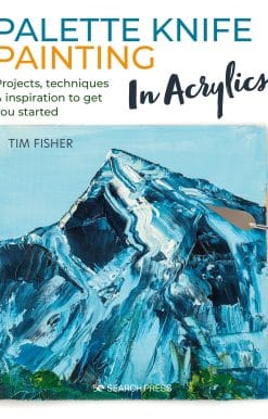Projects, techniques & inspiration to get you started: Palette Knife Painting in Acrylics