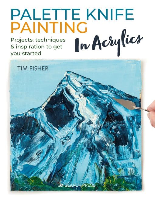 Projects, techniques & inspiration to get you started: Palette Knife Painting in Acrylics