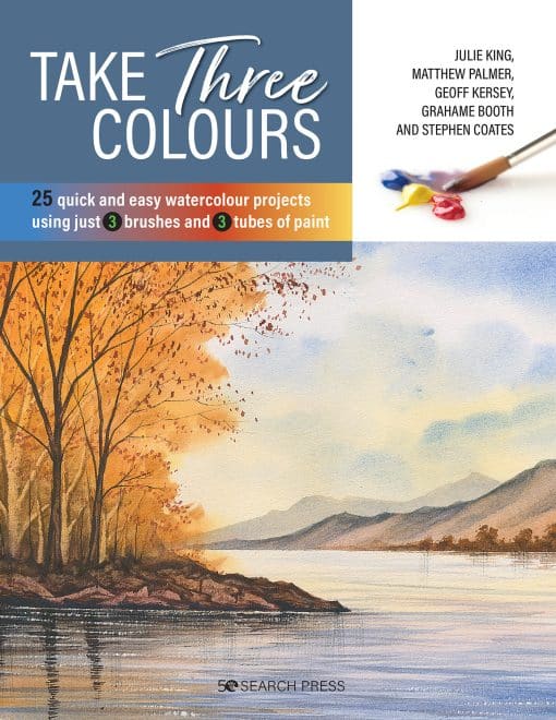 25 quick and easy watercolours using 3 brushes and 3 tubes of paint: Take Three Colours