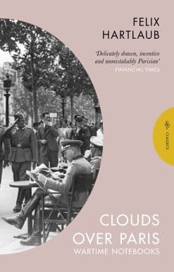 Clouds over Paris: The Wartime Notebooks of Felix Hartlaub