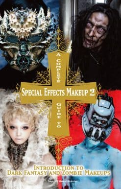 A Complete Guide to Special Effects Makeup - Volume 2: Introduction to Dark Fantasy and Zombie Makeups
