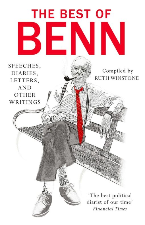 Speeches, Diaries, Letters, and Other Writings: The Best of Benn