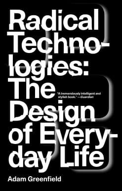 Radical Technologies: The Design of Everyday Life