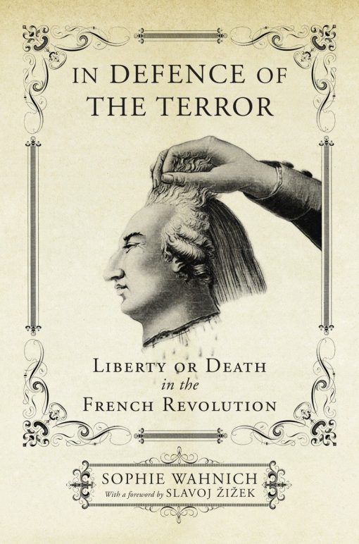 In Defence of the Terror: Liberty or Death in the French Revolution