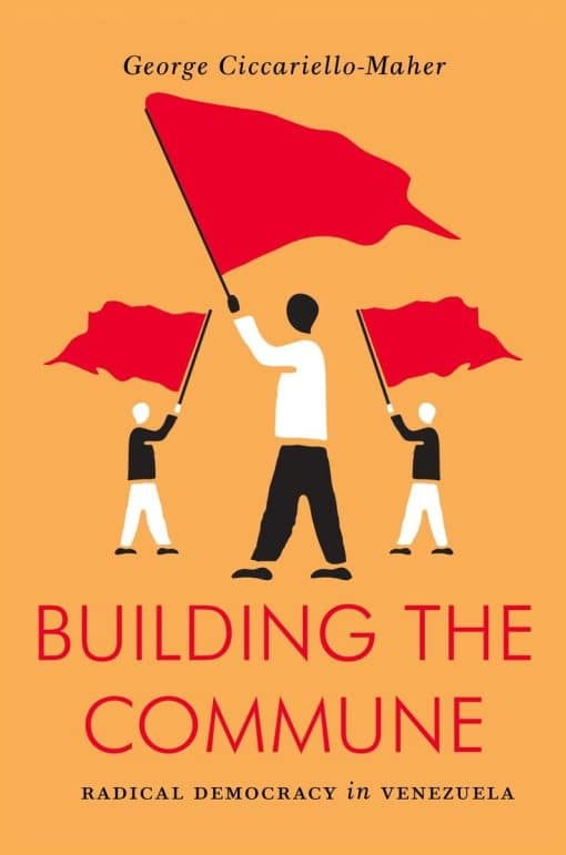 Radical Democracy in Venezuela: Building the Commune