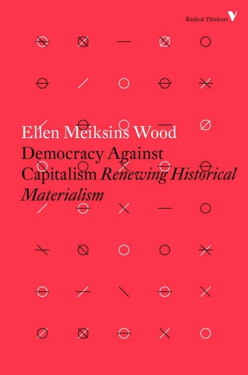 Democracy Against Capitalism: Renewing Historical Materialism