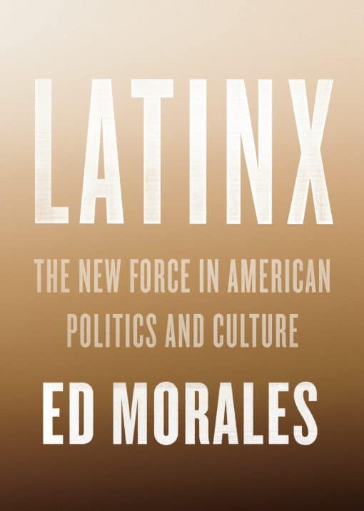 Latinx: The New Force in American Politics and Culture