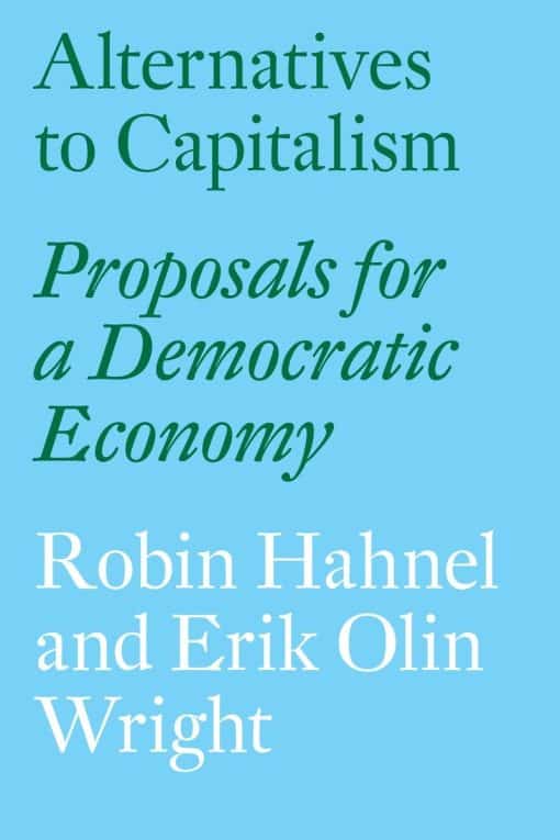 Alternatives to Capitalism: Proposals for a Democratic Economy