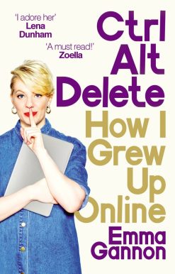Ctrl, Alt; Delete: How I Grew Up and Stayed Sane Online