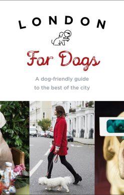 London For Dogs: A dog-friendly guide to the best of the city