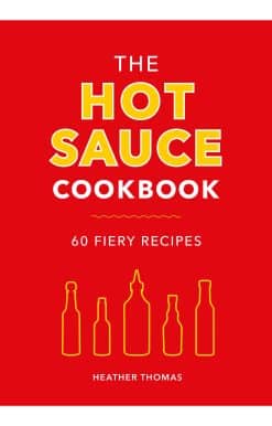 The Hot Sauce Cookbook: