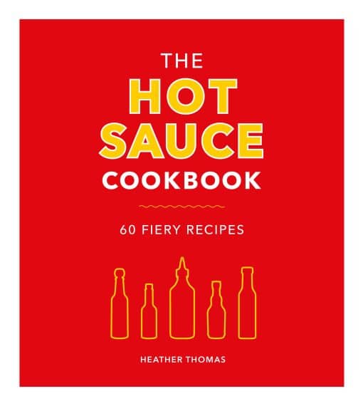 The Hot Sauce Cookbook: