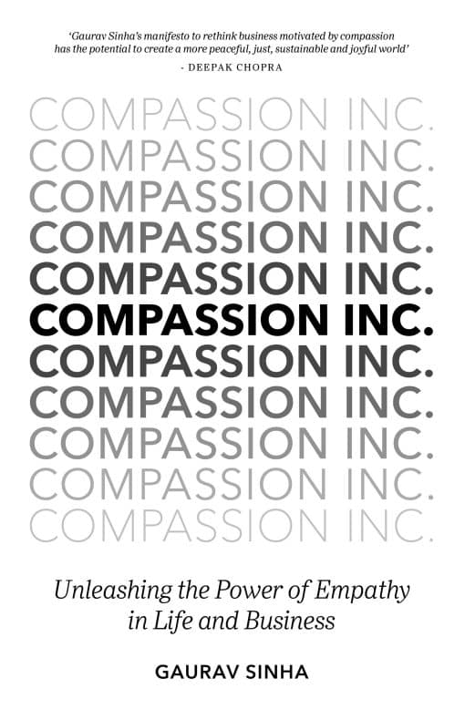 Unleashing the Power of Empathy in Life and Business: Compassion Inc.