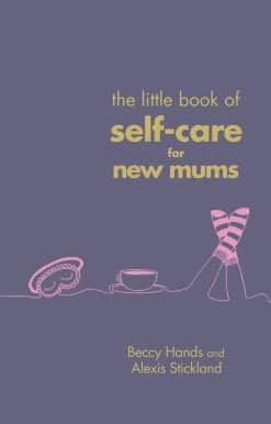 The Little Book of Self-Care for New Mums