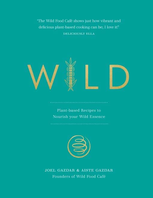 Wild: Plant-based Recipes to Nourish your Wild Essence