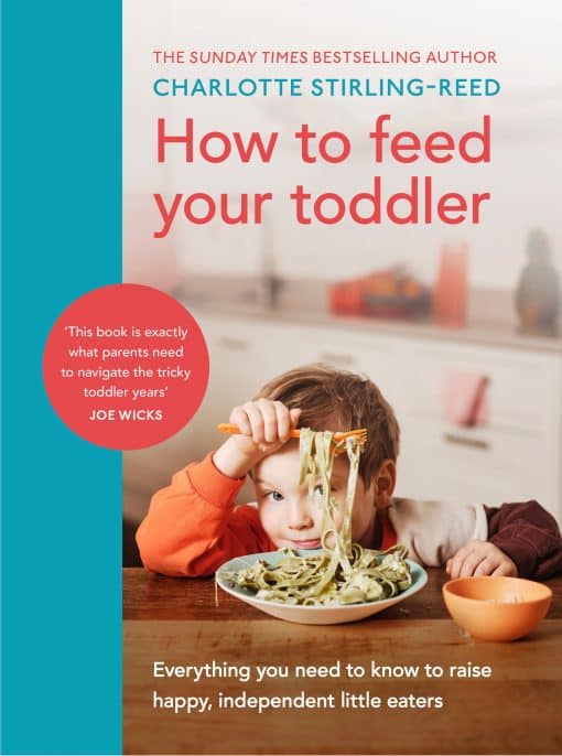 Everything you need to know to raise happy, independent little eaters: How to Feed Your Toddler