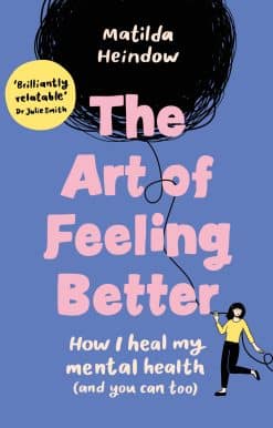 The Art of Feeling Better: How I heal my mental health (and you can too)