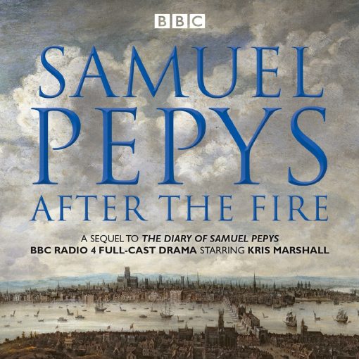 Samuel Pepys - After the Fire: BBC Radio 4 full-cast dramatisation