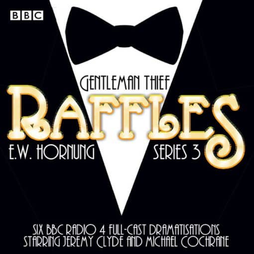 Raffles: Series 3: BBC Radio 4 full-cast drama