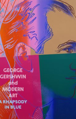 George Gershwin and Modern Art: A Rhapsody in Blue