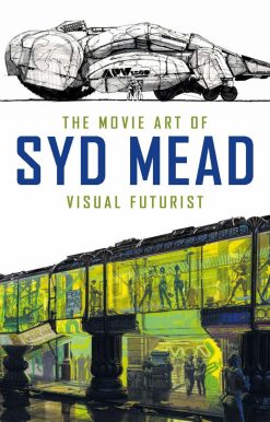 The Movie Art of Syd Mead: Visual Futurist