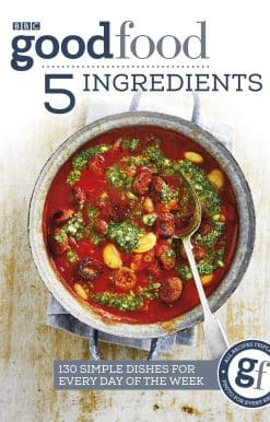 Good Food: 5 Ingredients: 130 simple dishes for every day of the week