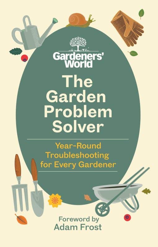 The Gardeners' World Problem Solver: Year-Round Troubleshooting for Every Gardener